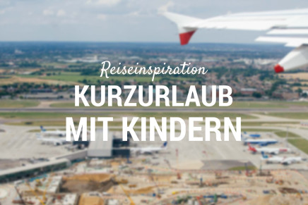 Kurzurlaub mit Kindern – Ideen für eure nächste Reise mit Startpunkt Köln